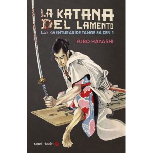 Hayashi Fubō, La katana del lamento: Las aventuras de Tange Sazen 1 (Satori, 2015)