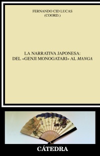 Fernando Cid Lucas (coord.), La narrativa japonesa: del "Genji monogatari" al manga (Cátedra, 2014)